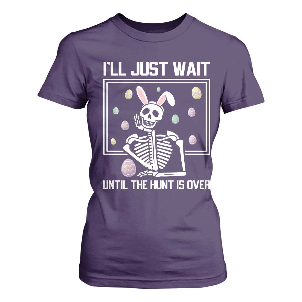 Funny Easter Skeleton T Shirt For Women I'll Just Wait Until The Hunt Is Over TS14 Purple Print Your Wear