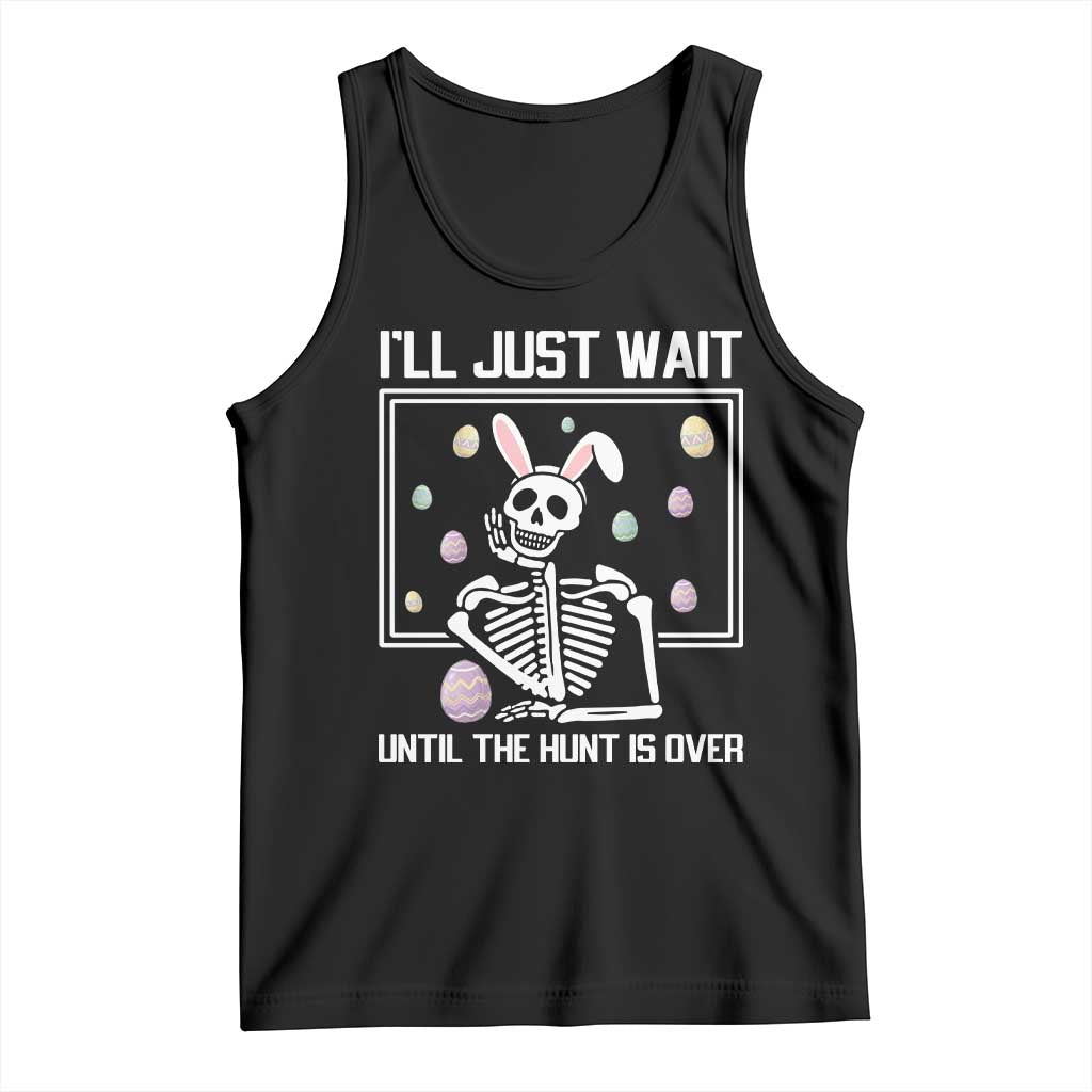 Funny Easter Skeleton Tank Top I'll Just Wait Until The Hunt Is Over TS14 Black Print Your Wear