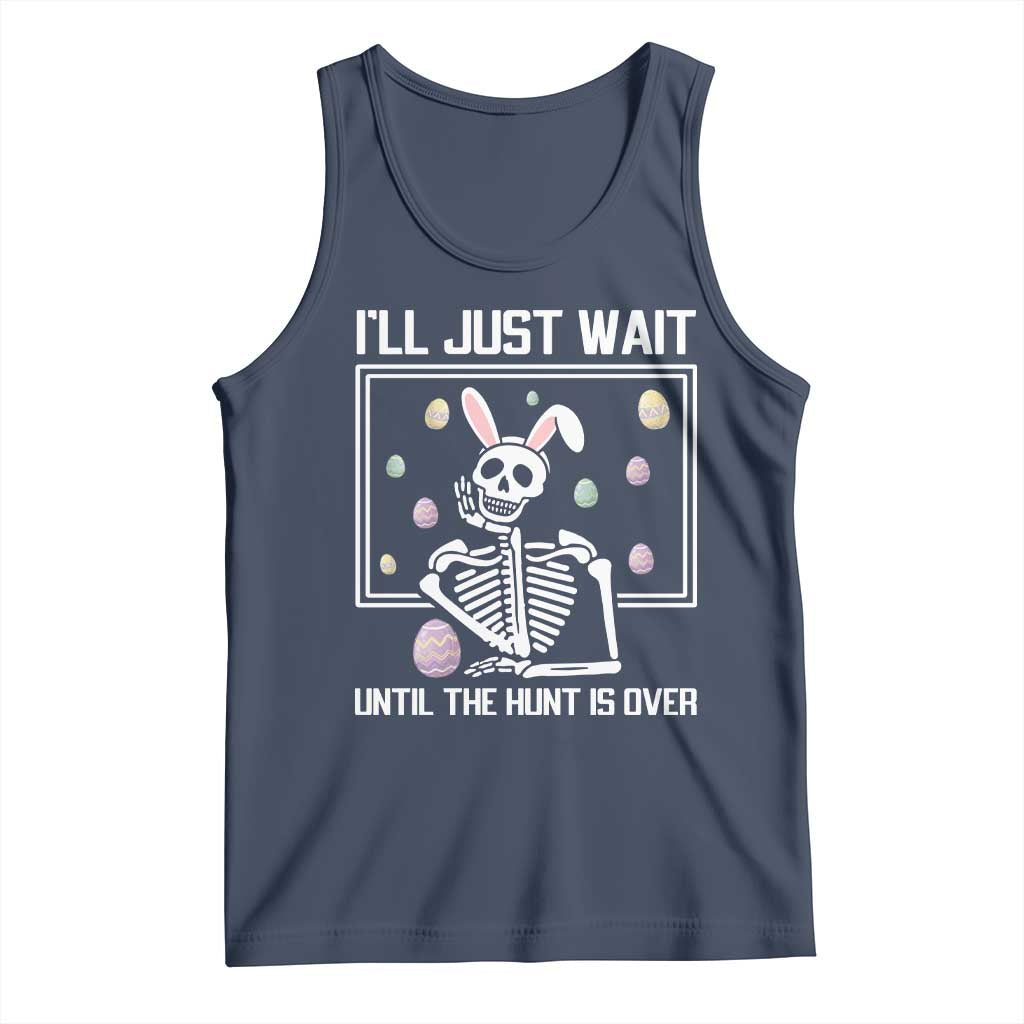 Funny Easter Skeleton Tank Top I'll Just Wait Until The Hunt Is Over TS14 Navy Print Your Wear
