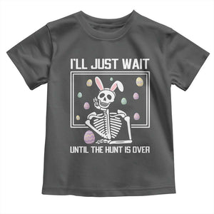 Funny Easter Skeleton Toddler T Shirt I'll Just Wait Until The Hunt Is Over TS14 Dark Heather Print Your Wear
