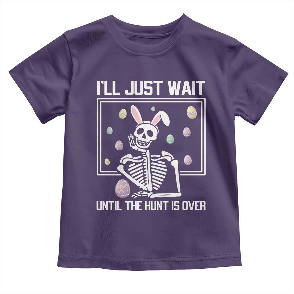 Funny Easter Skeleton Toddler T Shirt I'll Just Wait Until The Hunt Is Over TS14 Purple Print Your Wear