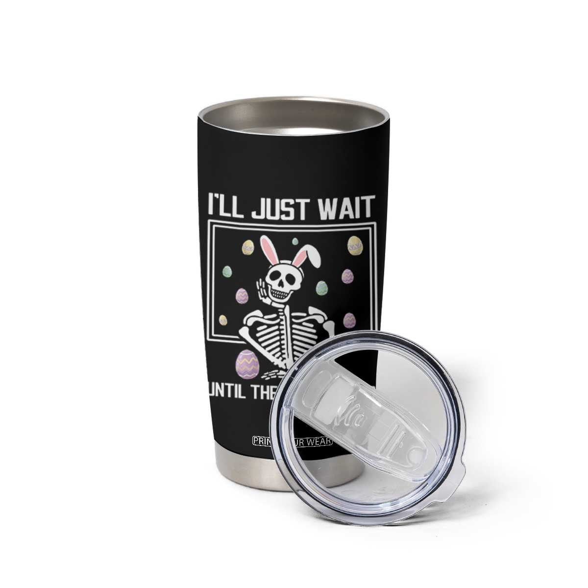 Funny Easter Skeleton Tumbler Cup I'll Just Wait Until The Hunt Is Over TS14 Print Your Wear