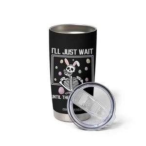 Funny Easter Skeleton Tumbler Cup I'll Just Wait Until The Hunt Is Over TS14 Print Your Wear