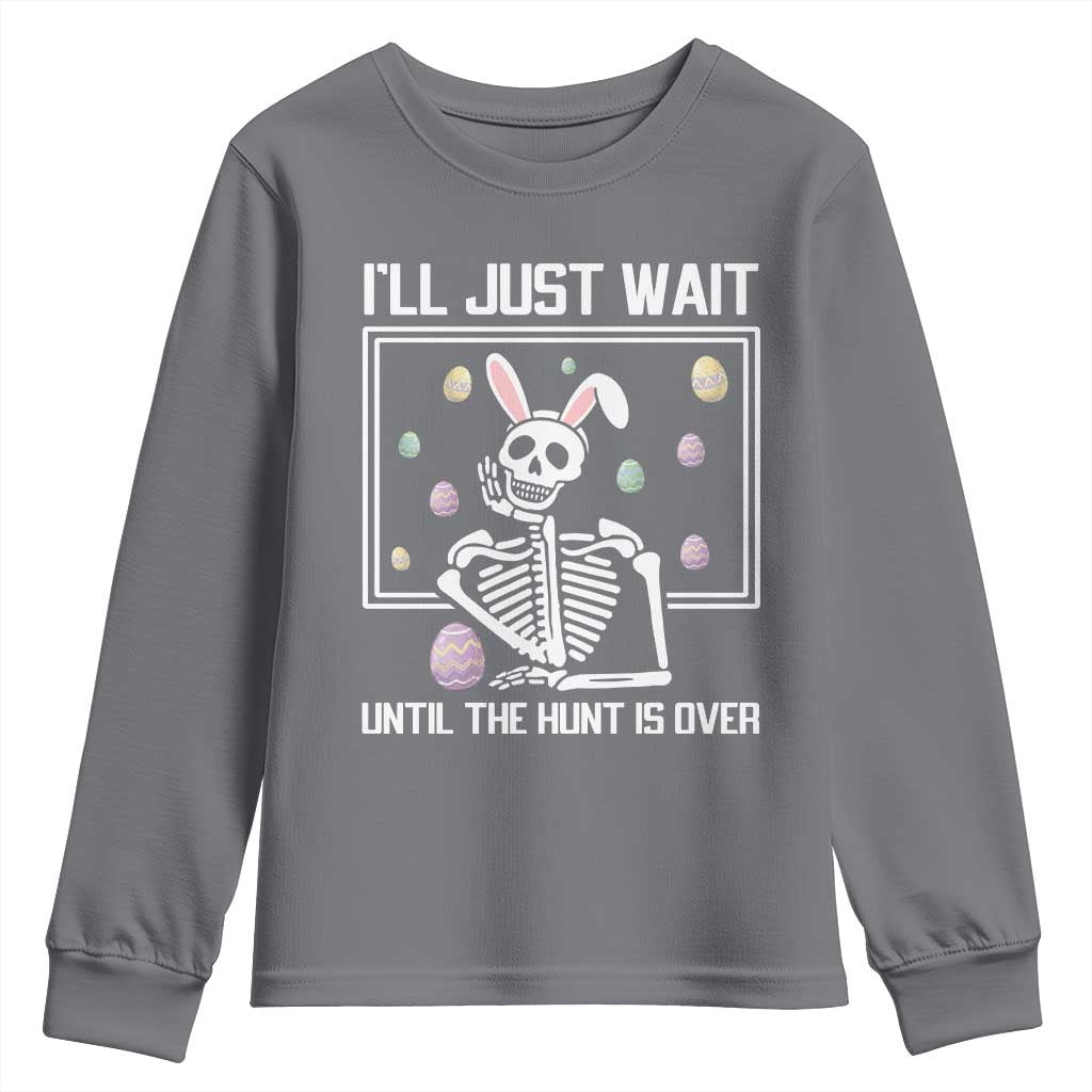 Funny Easter Skeleton Youth Sweatshirt I'll Just Wait Until The Hunt Is Over TS14 Charcoal Print Your Wear