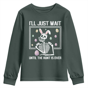 Funny Easter Skeleton Youth Sweatshirt I'll Just Wait Until The Hunt Is Over TS14 Dark Forest Green Print Your Wear
