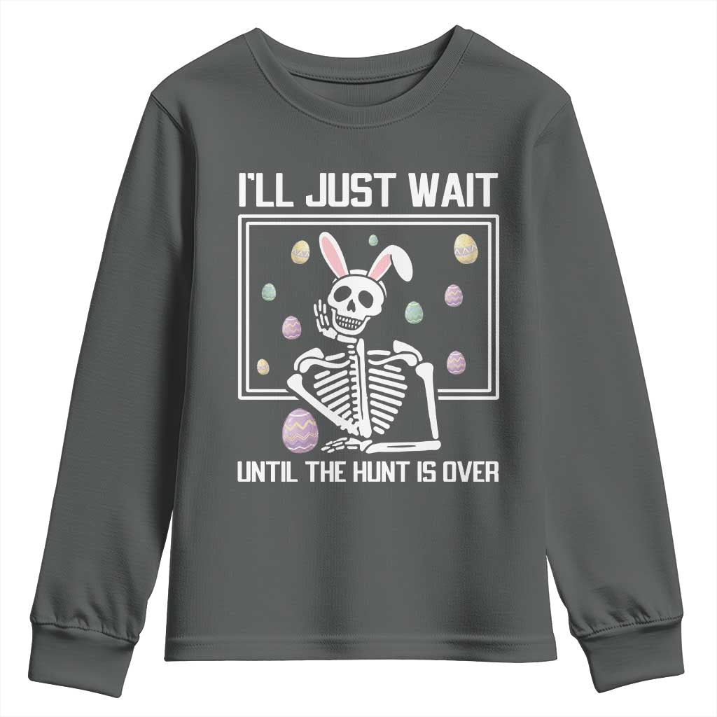 Funny Easter Skeleton Youth Sweatshirt I'll Just Wait Until The Hunt Is Over TS14 Dark Heather Print Your Wear