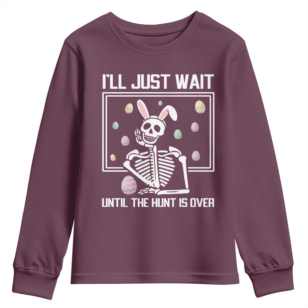 Funny Easter Skeleton Youth Sweatshirt I'll Just Wait Until The Hunt Is Over TS14 Maroon Print Your Wear