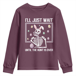 Funny Easter Skeleton Youth Sweatshirt I'll Just Wait Until The Hunt Is Over TS14 Maroon Print Your Wear