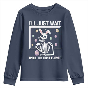 Funny Easter Skeleton Youth Sweatshirt I'll Just Wait Until The Hunt Is Over TS14 Navy Print Your Wear