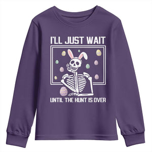 Funny Easter Skeleton Youth Sweatshirt I'll Just Wait Until The Hunt Is Over TS14 Purple Print Your Wear