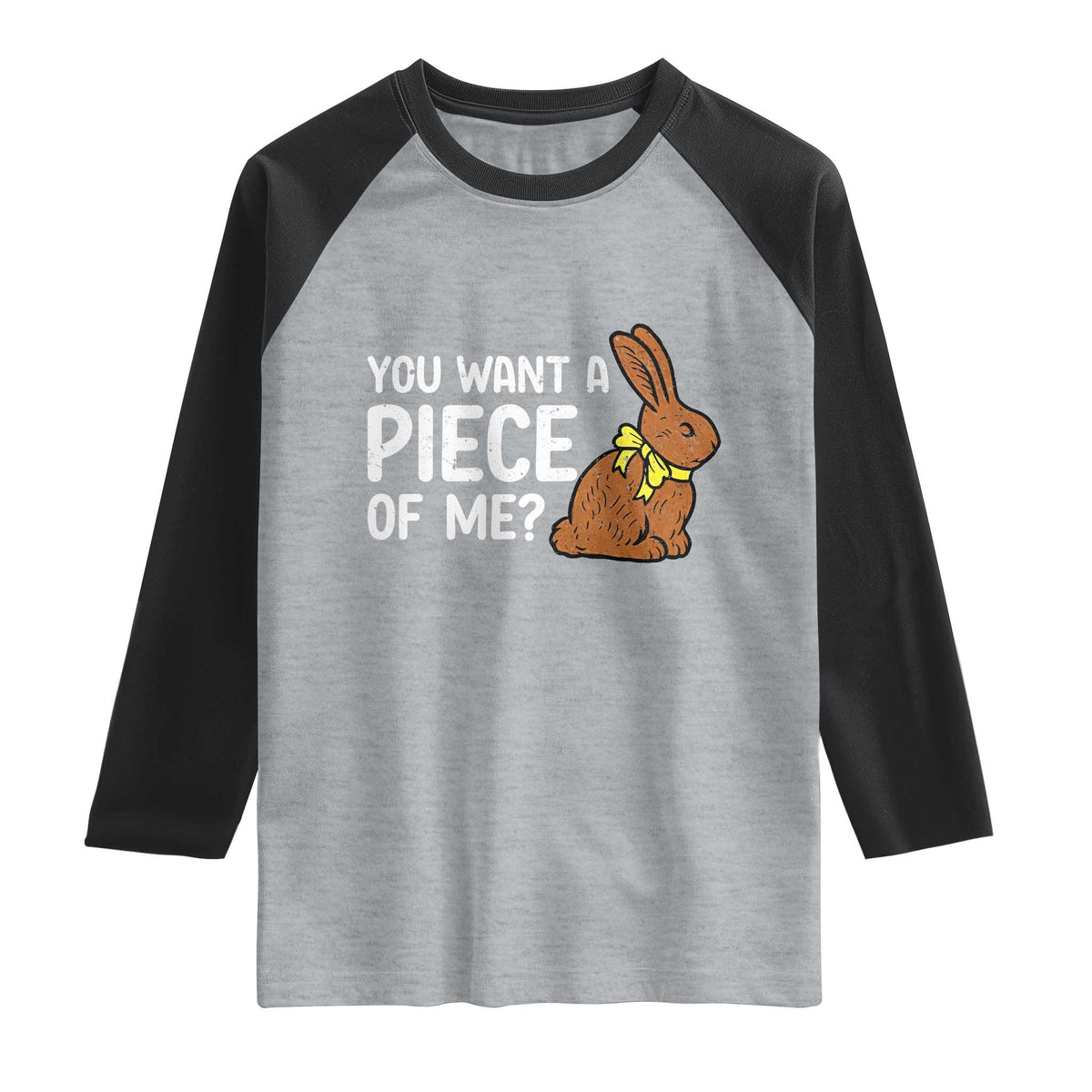 You Want A Piece Of Me Raglan Shirt Funny Easter Chocolate Bunny TS14 Heather Gray Black Print Your Wear