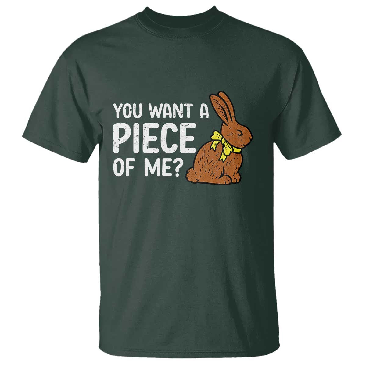 You Want A Piece Of Me T Shirt Funny Easter Chocolate Bunny TS14 Dark Forest Green Print Your Wear
