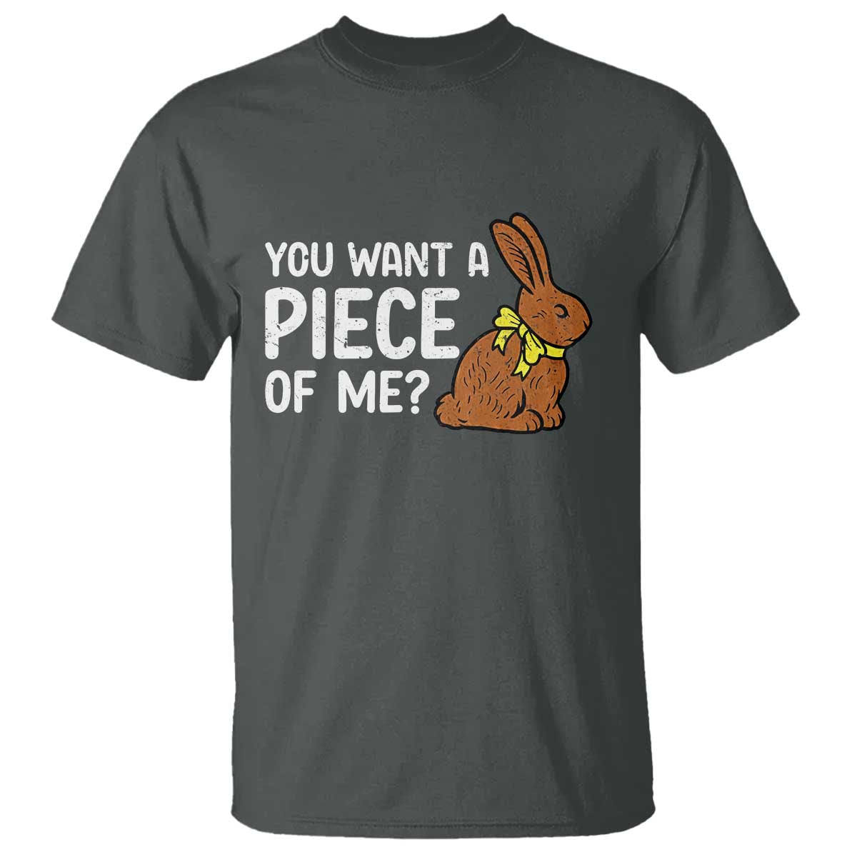 You Want A Piece Of Me T Shirt Funny Easter Chocolate Bunny TS14 Dark Heather Print Your Wear