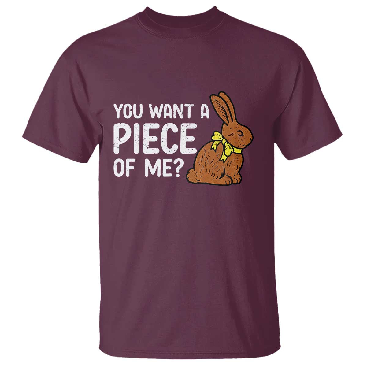 You Want A Piece Of Me T Shirt Funny Easter Chocolate Bunny TS14 Maroon Print Your Wear