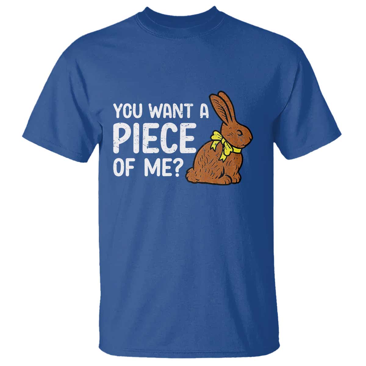 You Want A Piece Of Me T Shirt Funny Easter Chocolate Bunny TS14 Royal Blue Print Your Wear