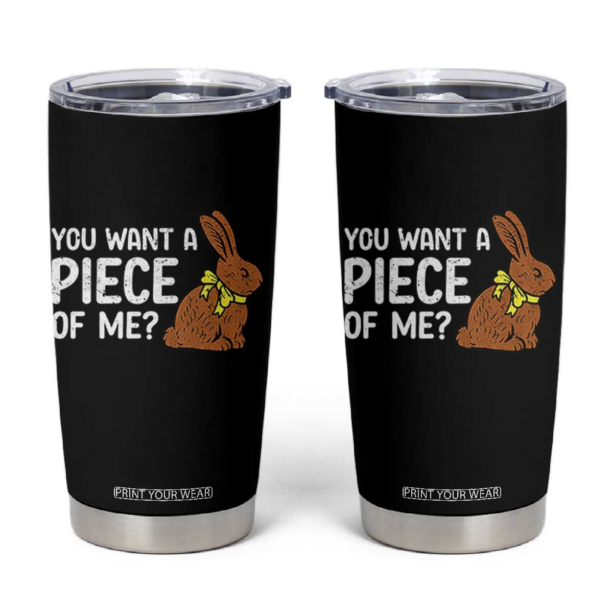 You Want A Piece Of Me Tumbler Cup Funny Easter Chocolate Bunny TS14 Black Print Your Wear