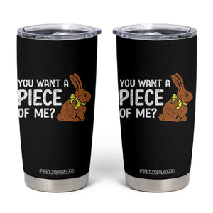 You Want A Piece Of Me Tumbler Cup Funny Easter Chocolate Bunny TS14 Black Print Your Wear