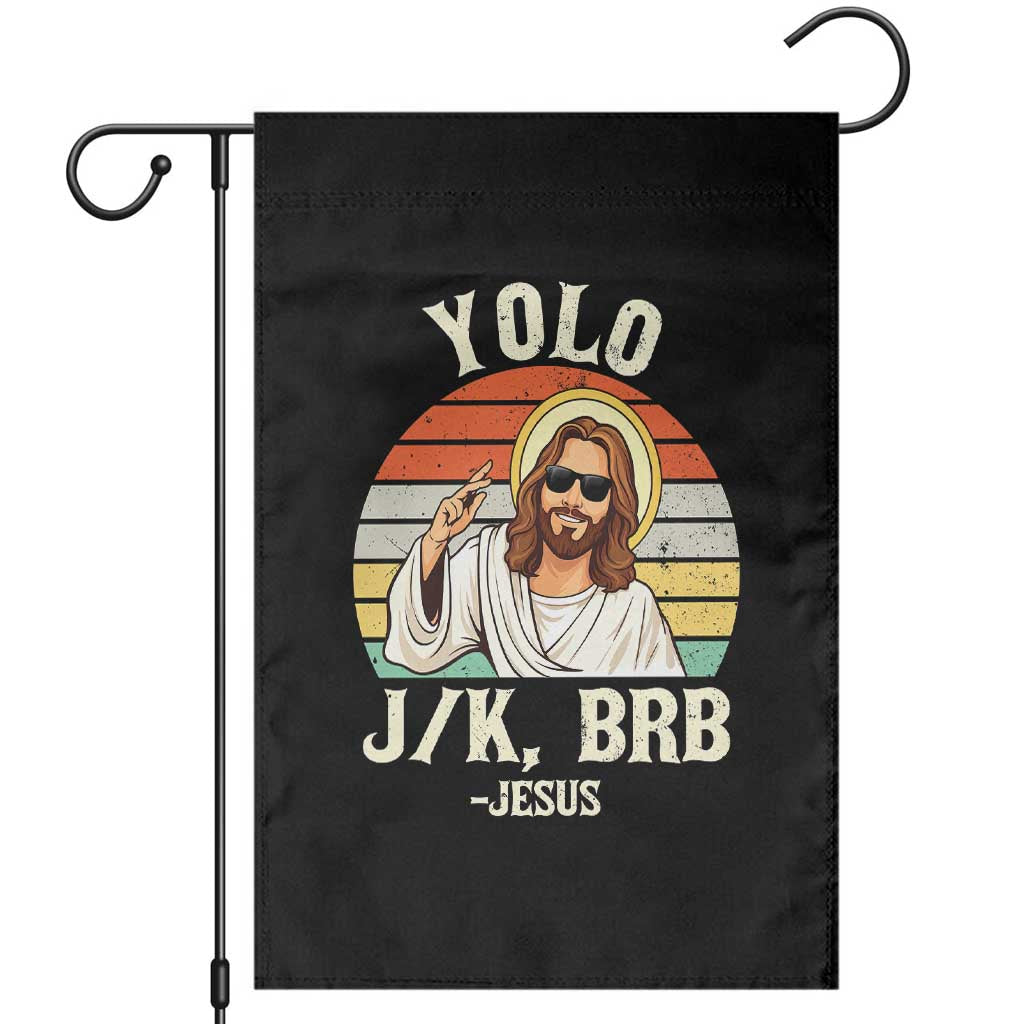 Yolo Jk BRB Jesus Garden Flag Funny Easter Christian TS14 Black Print Your Wear