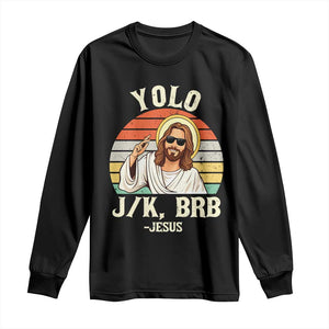 Yolo Jk BRB Jesus Long Sleeve Shirt Funny Easter Christian TS14 Black Print Your Wear