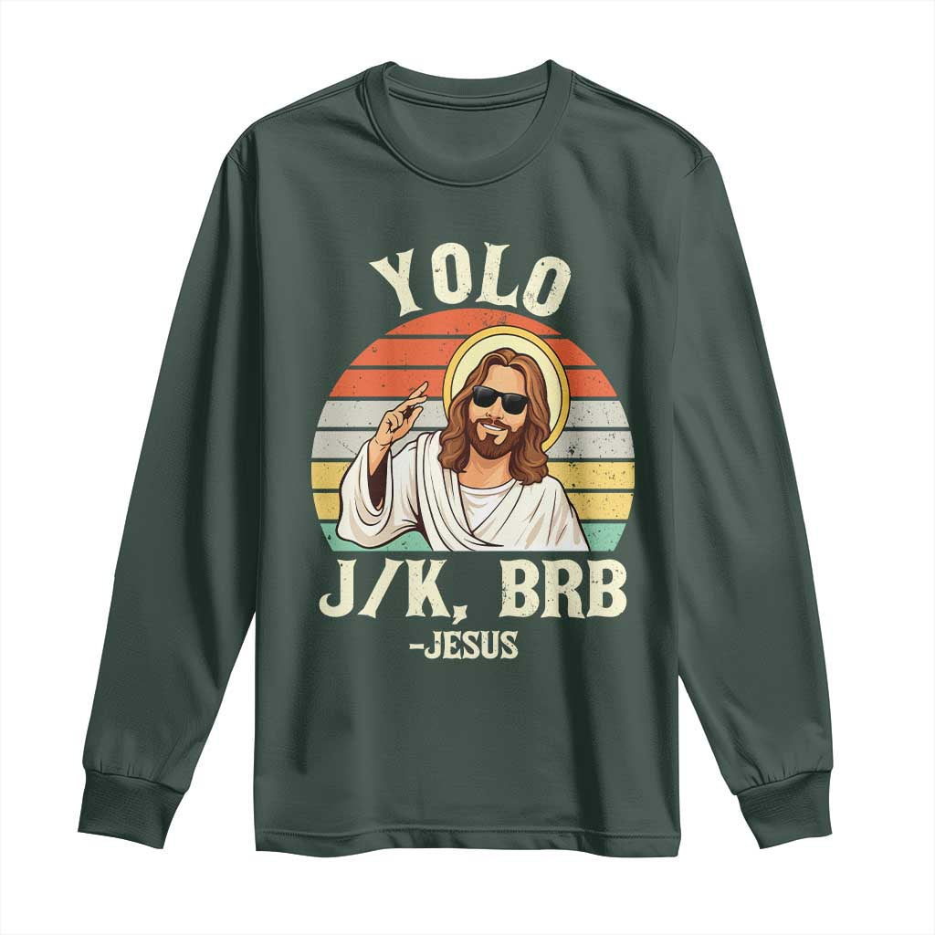 Yolo Jk BRB Jesus Long Sleeve Shirt Funny Easter Christian TS14 Dark Forest Green Print Your Wear