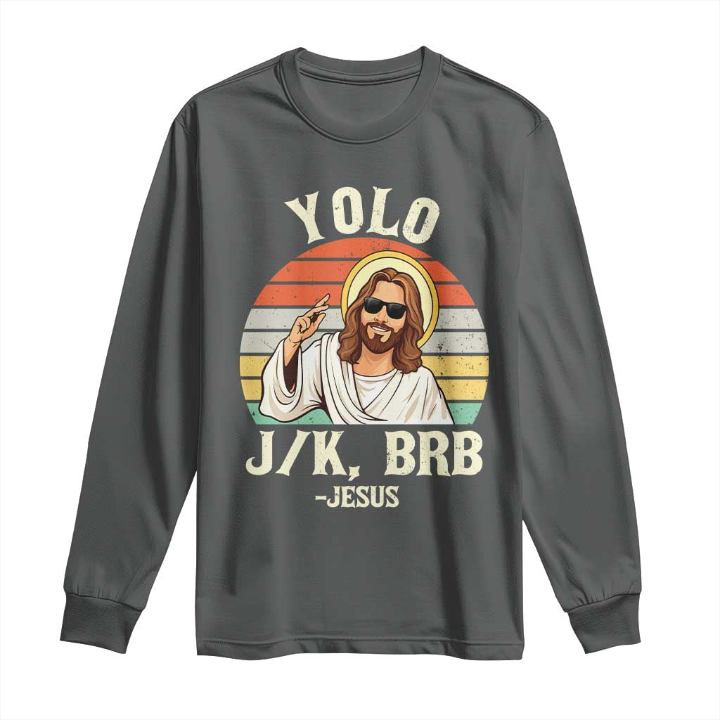 Yolo Jk BRB Jesus Long Sleeve Shirt Funny Easter Christian TS14 Dark Heather Print Your Wear