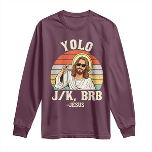 Yolo Jk BRB Jesus Long Sleeve Shirt Funny Easter Christian TS14 Maroon Print Your Wear