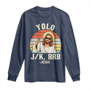 Yolo Jk BRB Jesus Long Sleeve Shirt Funny Easter Christian TS14 Navy Print Your Wear