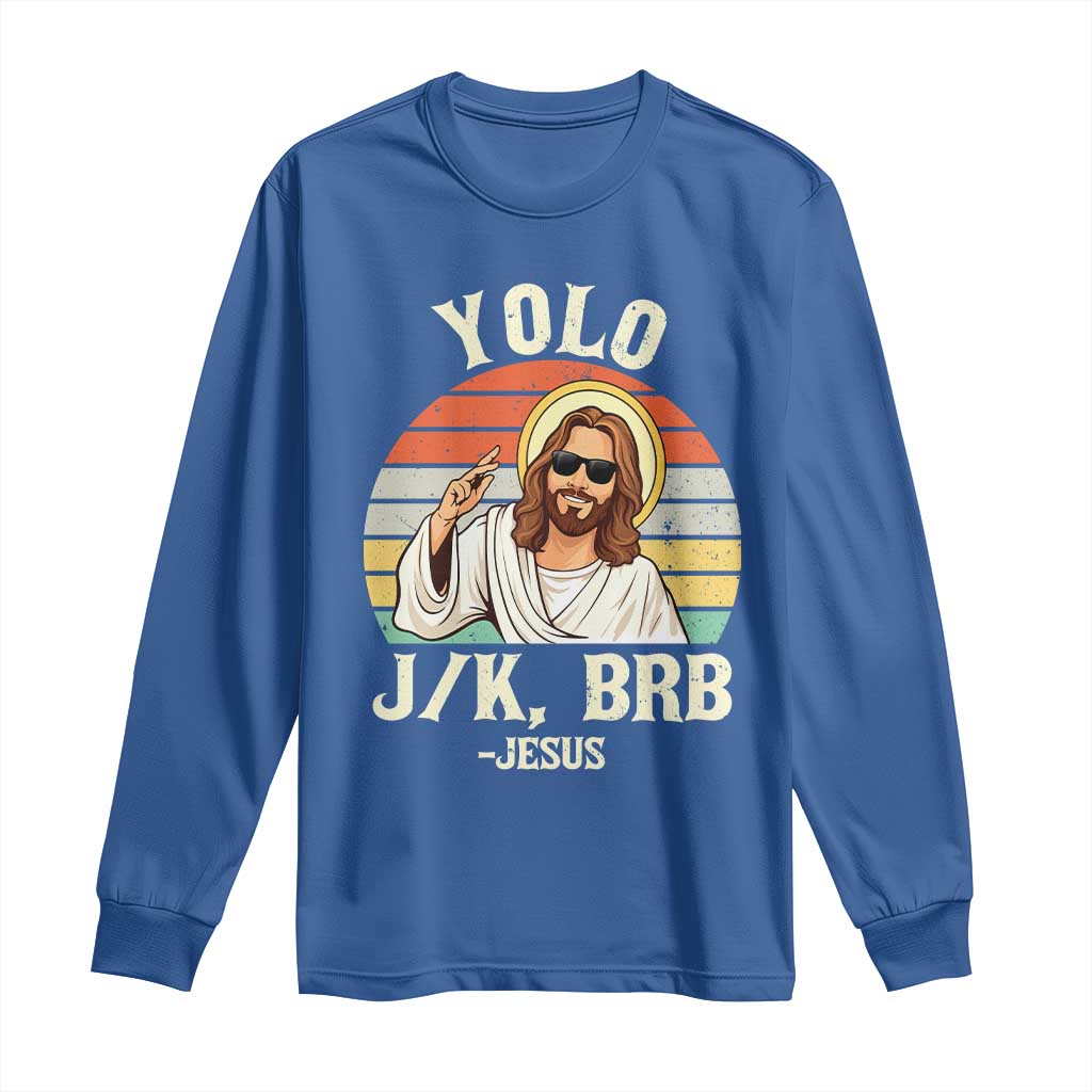 Yolo Jk BRB Jesus Long Sleeve Shirt Funny Easter Christian TS14 Royal Blue Print Your Wear