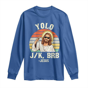 Yolo Jk BRB Jesus Long Sleeve Shirt Funny Easter Christian TS14 Royal Blue Print Your Wear