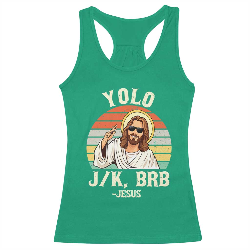 Yolo Jk BRB Jesus Racerback Tank Top Funny Easter Christian TS14 Irish Green Print Your Wear
