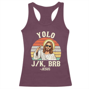 Yolo Jk BRB Jesus Racerback Tank Top Funny Easter Christian TS14 Maroon Print Your Wear