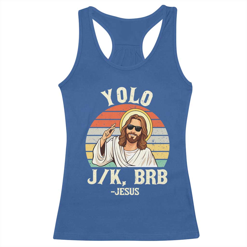 Yolo Jk BRB Jesus Racerback Tank Top Funny Easter Christian TS14 Royal Blue Print Your Wear