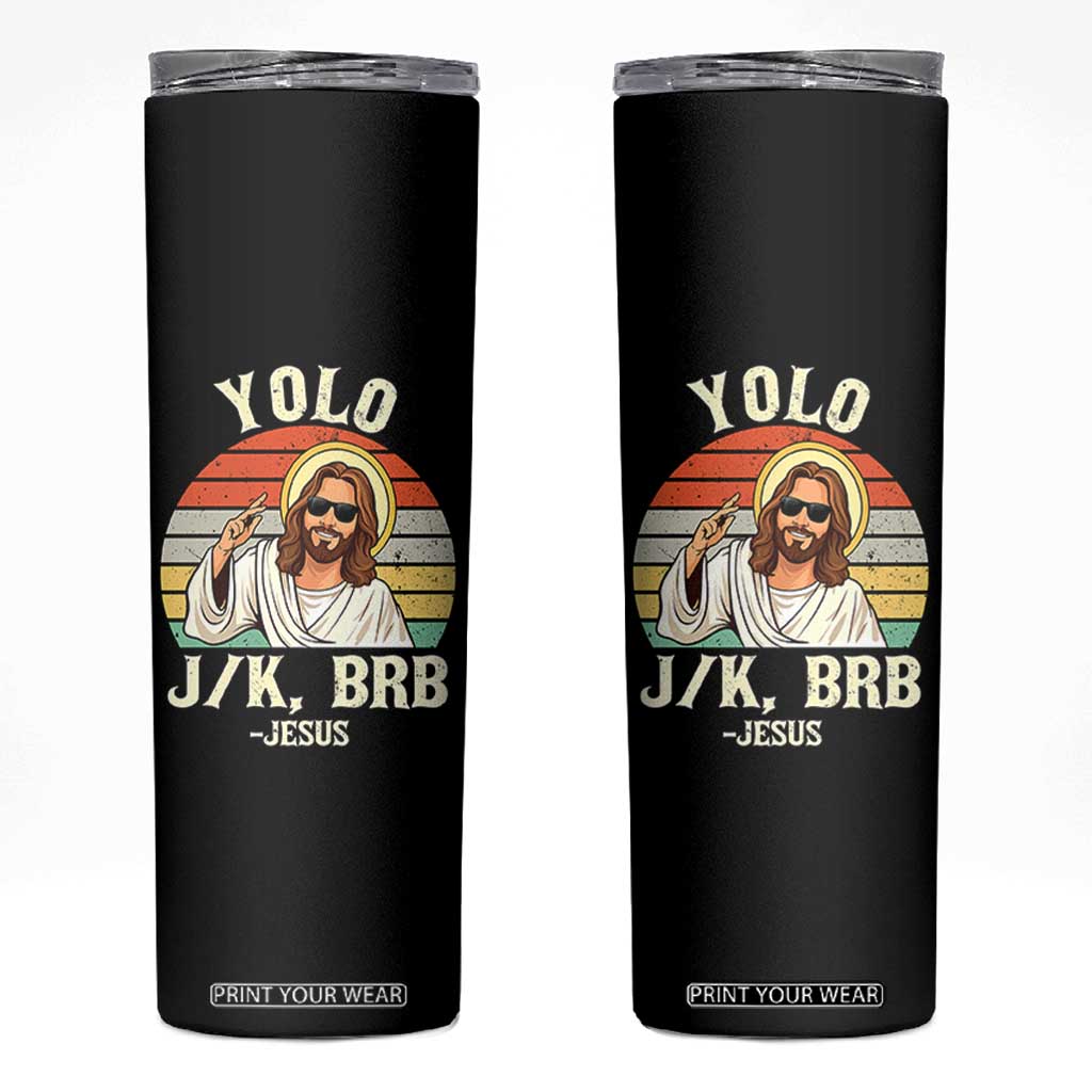 Yolo Jk BRB Jesus Skinny Tumbler - Funny Easter Christian TS14 Black Print Your Wear