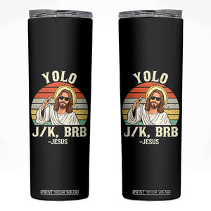 Yolo Jk BRB Jesus Skinny Tumbler - Funny Easter Christian TS14 Black Print Your Wear