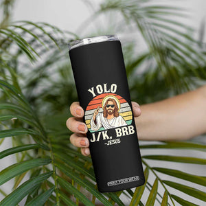 Yolo Jk BRB Jesus Skinny Tumbler - Funny Easter Christian TS14 Print Your Wear
