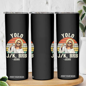 Yolo Jk BRB Jesus Skinny Tumbler - Funny Easter Christian TS14 Print Your Wear
