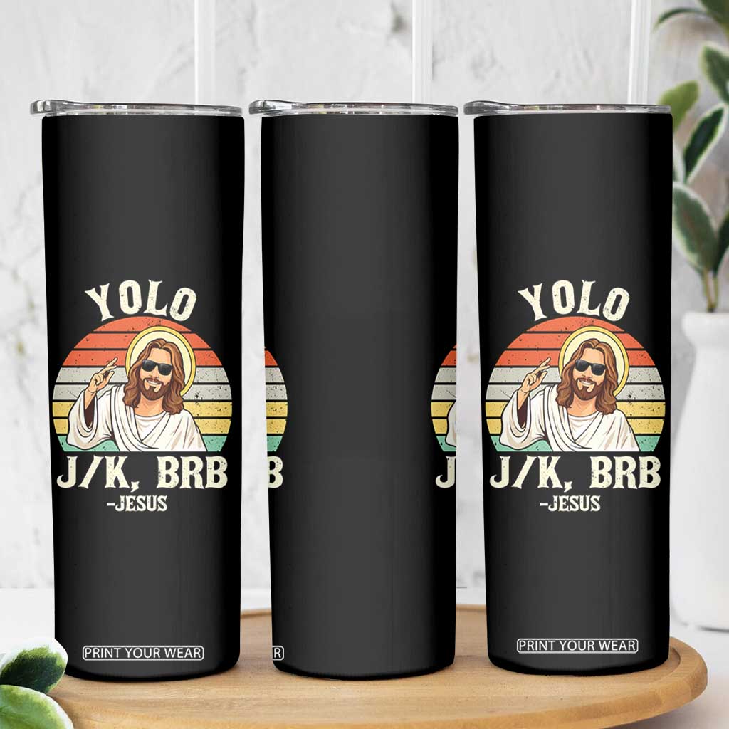 Yolo Jk BRB Jesus Skinny Tumbler - Funny Easter Christian TS14 Print Your Wear