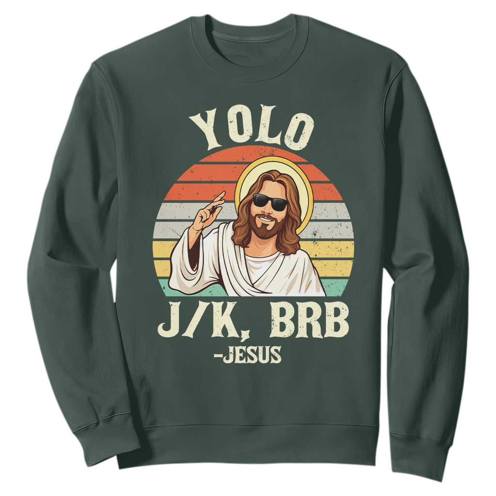 Yolo Jk BRB Jesus Sweatshirt Funny Easter Christian TS14 Dark Forest Green Print Your Wear