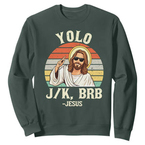Yolo Jk BRB Jesus Sweatshirt Funny Easter Christian TS14 Dark Forest Green Print Your Wear