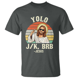 Yolo Jk BRB Jesus T Shirt Funny Easter Christian TS14 Dark Heather Print Your Wear