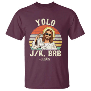 Yolo Jk BRB Jesus T Shirt Funny Easter Christian TS14 Maroon Print Your Wear