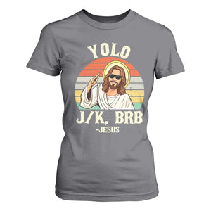 Yolo Jk BRB Jesus T Shirt For Women Funny Easter Christian TS14 Charcoal Print Your Wear