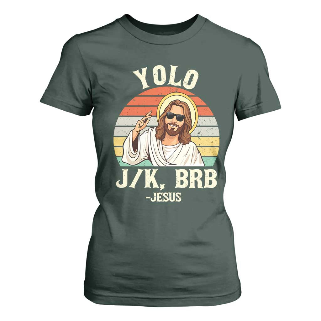 Yolo Jk BRB Jesus T Shirt For Women Funny Easter Christian TS14 Dark Forest Green Print Your Wear