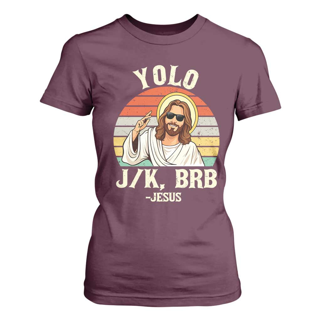 Yolo Jk BRB Jesus T Shirt For Women Funny Easter Christian TS14 Maroon Print Your Wear