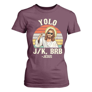 Yolo Jk BRB Jesus T Shirt For Women Funny Easter Christian TS14 Maroon Print Your Wear