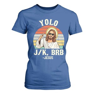 Yolo Jk BRB Jesus T Shirt For Women Funny Easter Christian TS14 Royal Blue Print Your Wear