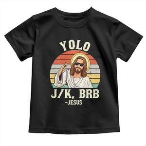 Yolo Jk BRB Jesus Toddler T Shirt Funny Easter Christian TS14 Black Print Your Wear