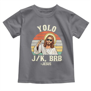 Yolo Jk BRB Jesus Toddler T Shirt Funny Easter Christian TS14 Charcoal Print Your Wear
