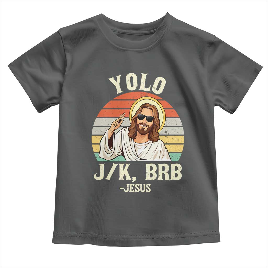 Yolo Jk BRB Jesus Toddler T Shirt Funny Easter Christian TS14 Dark Heather Print Your Wear