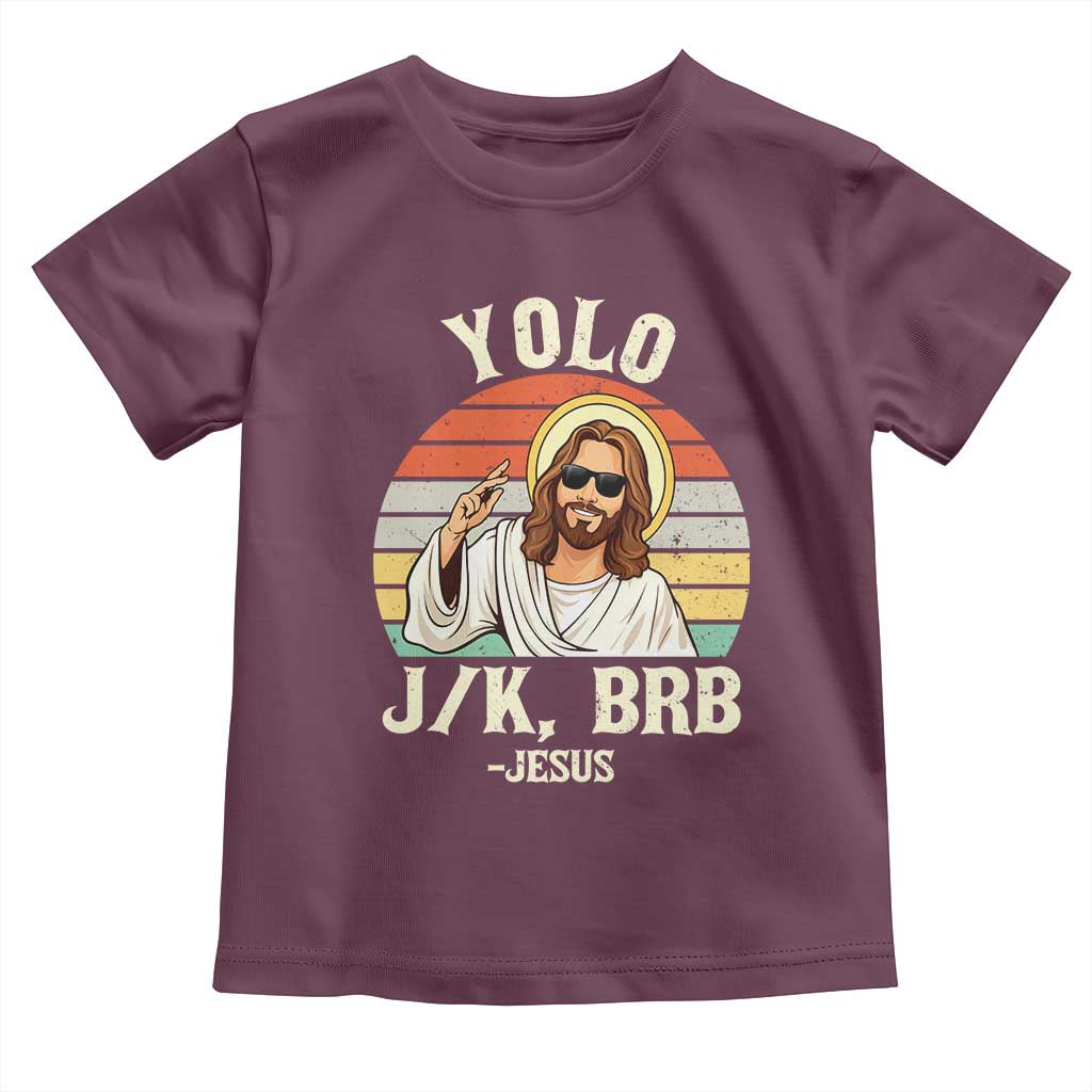 Yolo Jk BRB Jesus Toddler T Shirt Funny Easter Christian TS14 Maroon Print Your Wear